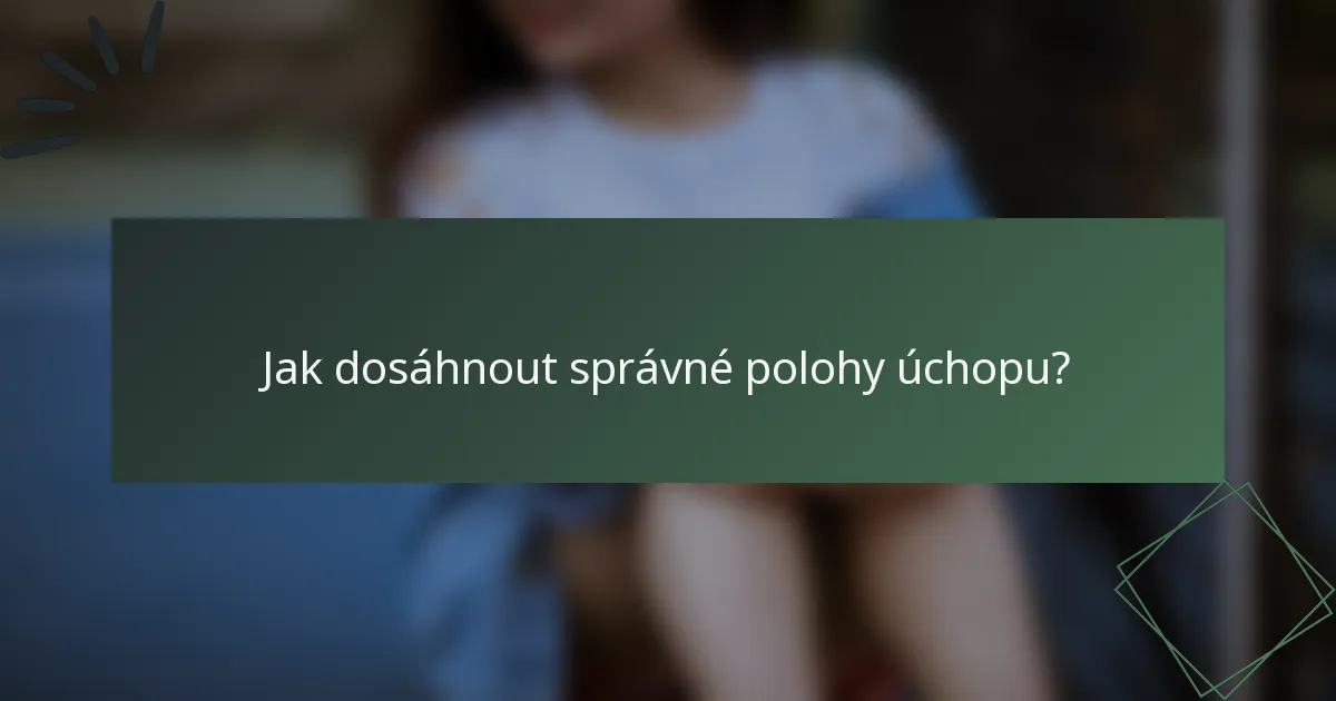 Jak dosáhnout správné polohy úchopu?
