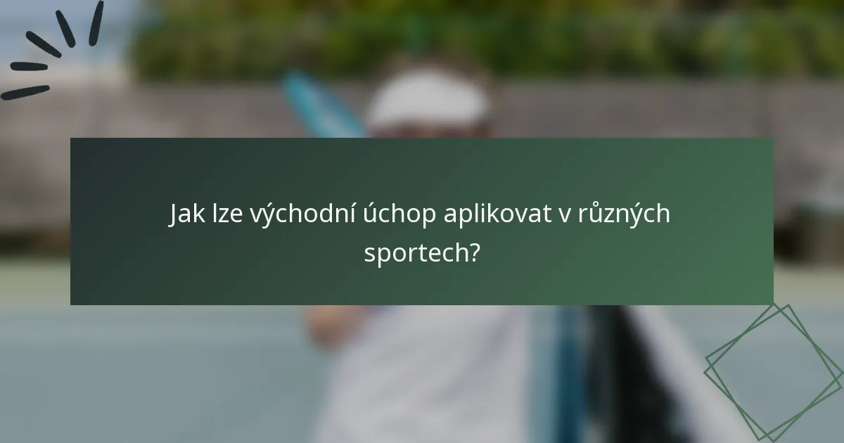 Jak lze východní úchop aplikovat v různých sportech?