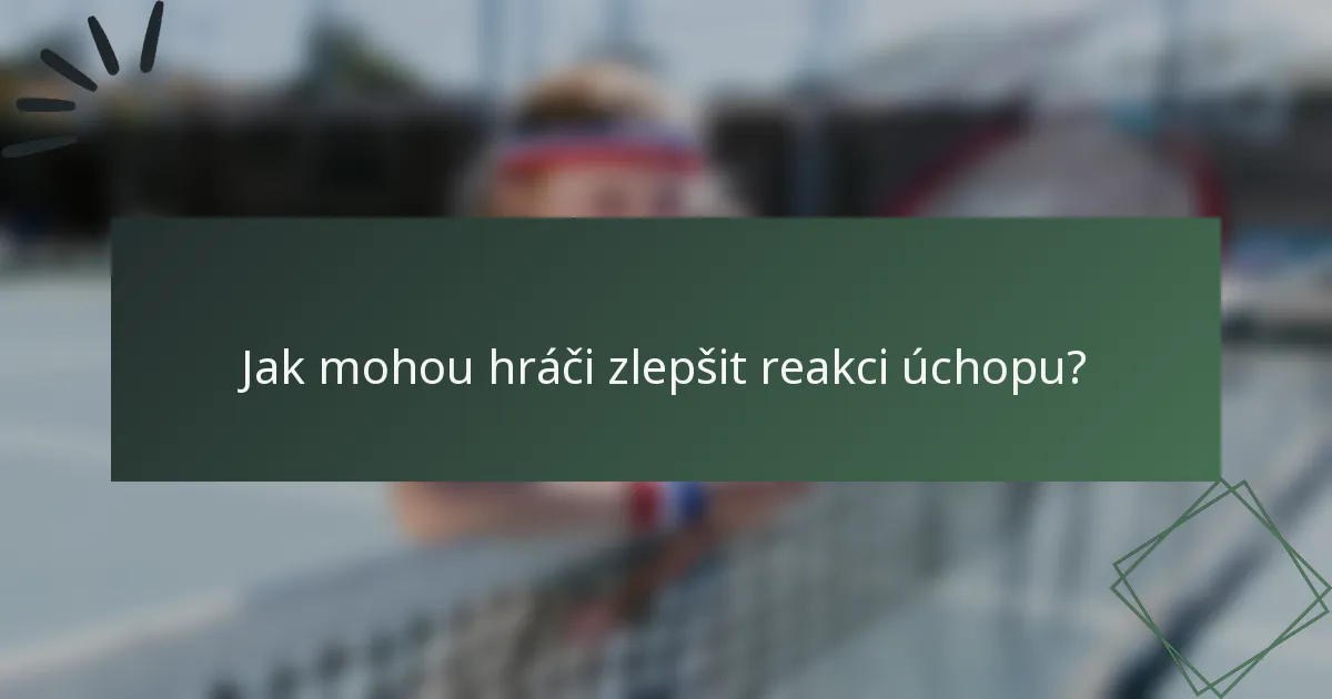 Jak mohou hráči zlepšit reakci úchopu?