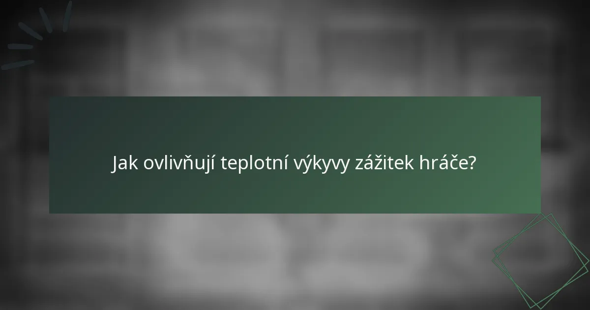 Jak ovlivňují teplotní výkyvy zážitek hráče?