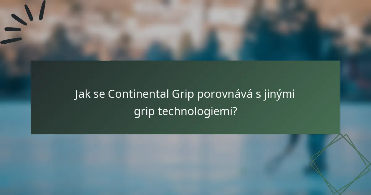 Jak se Continental Grip porovnává s jinými grip technologiemi?