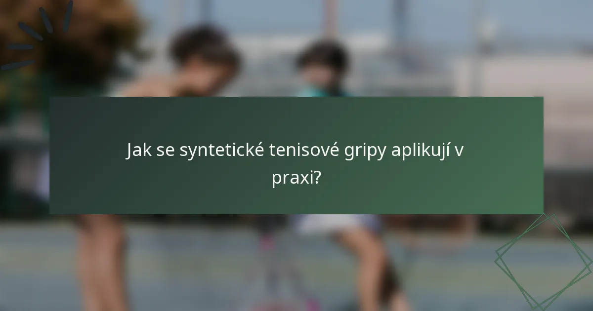 Jak se syntetické tenisové gripy aplikují v praxi?