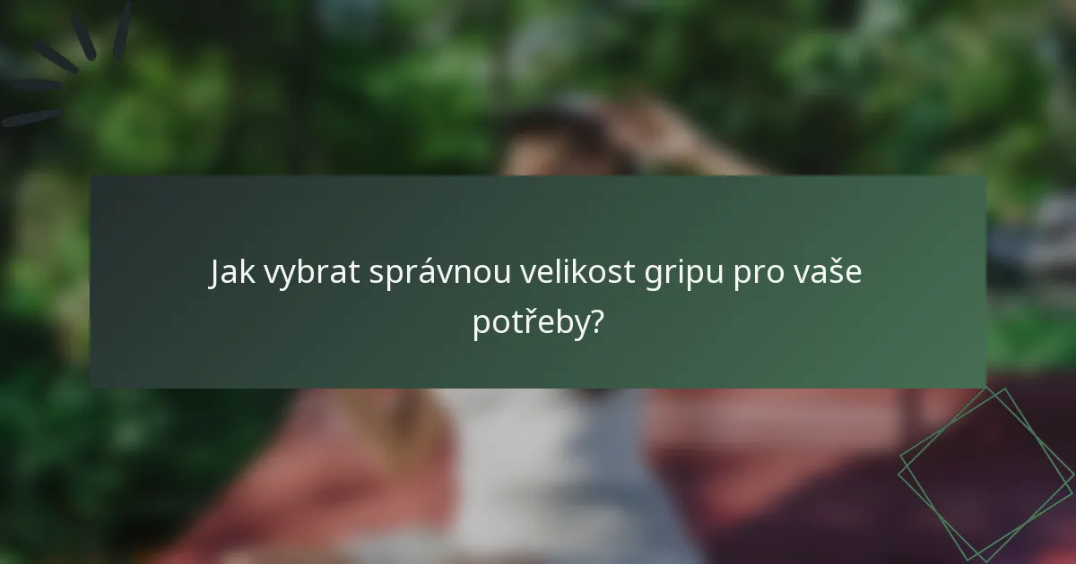 Jak vybrat správnou velikost gripu pro vaše potřeby?