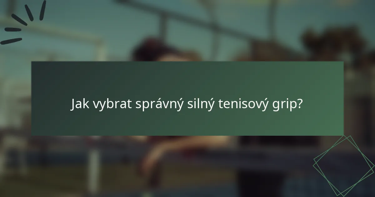 Jak vybrat správný silný tenisový grip?