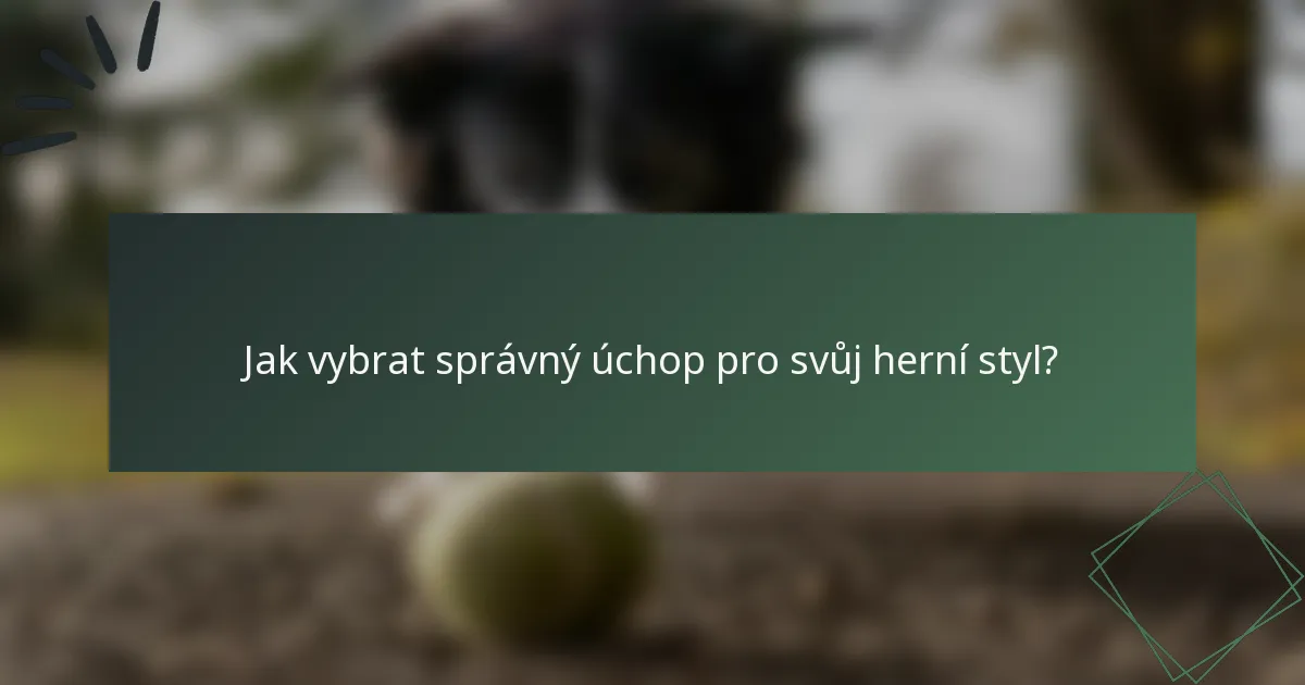 Jak vybrat správný úchop pro svůj herní styl?