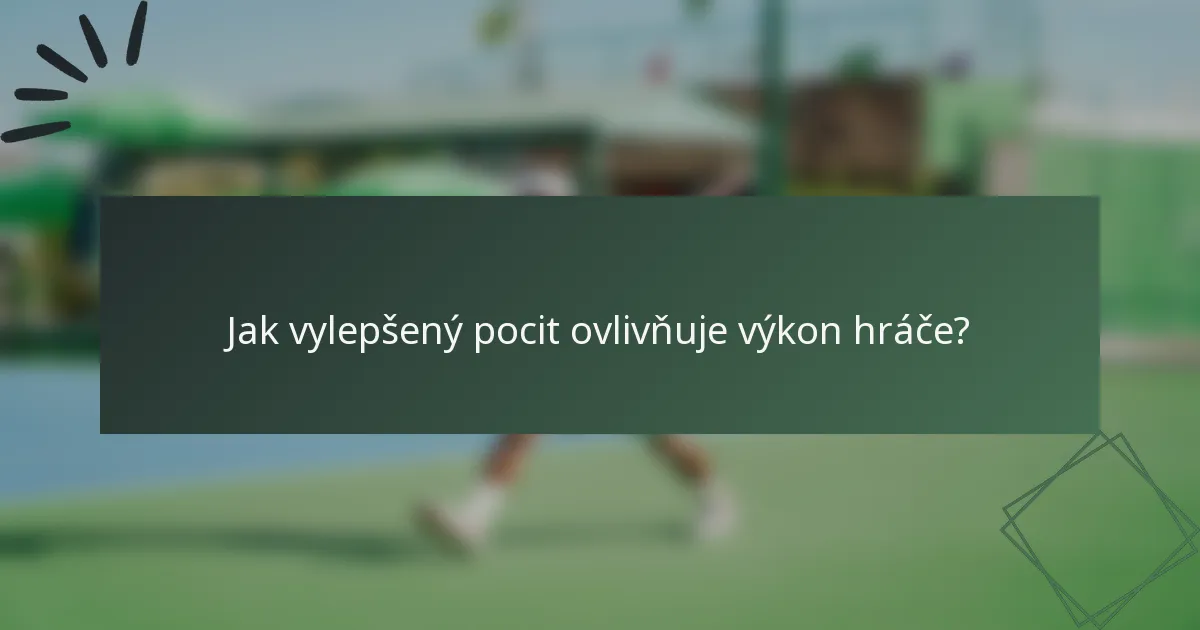 Jak vylepšený pocit ovlivňuje výkon hráče?
