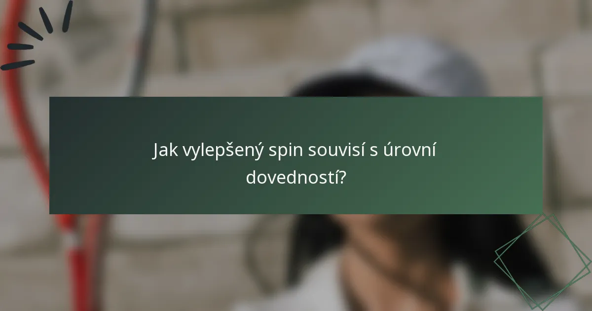 Jak vylepšený spin souvisí s úrovní dovedností?