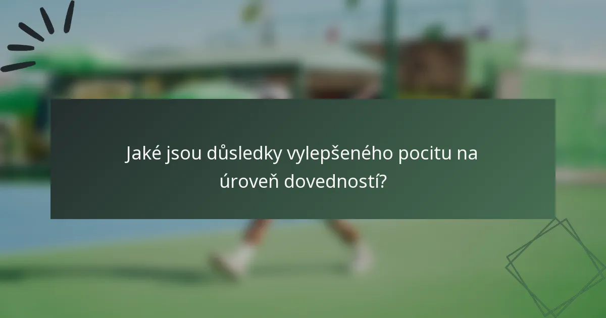 Jaké jsou důsledky vylepšeného pocitu na úroveň dovedností?