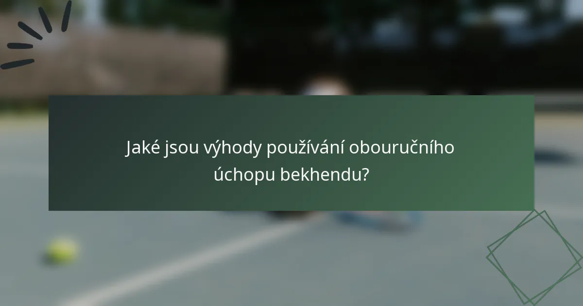 Jaké jsou výhody používání obouručního úchopu bekhendu?
