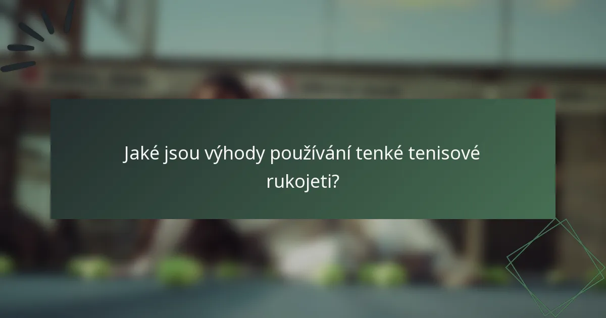 Jaké jsou výhody používání tenké tenisové rukojeti?