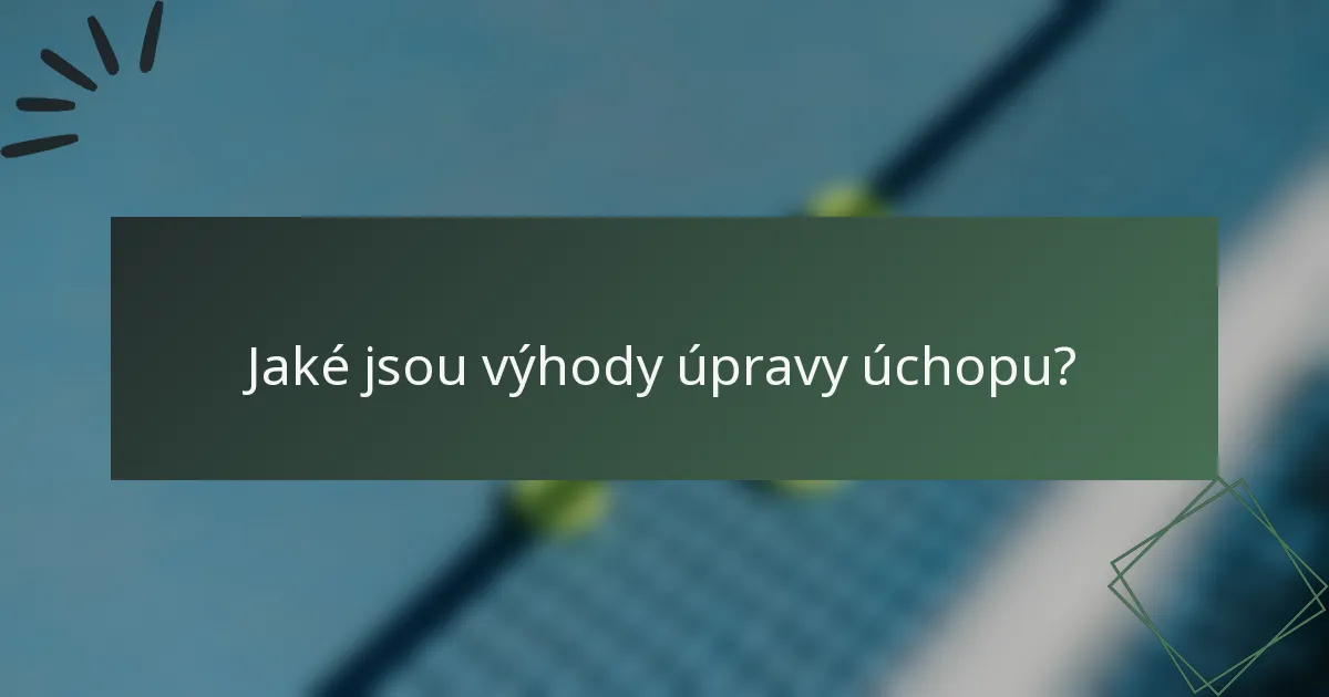 Jaké jsou výhody úpravy úchopu?