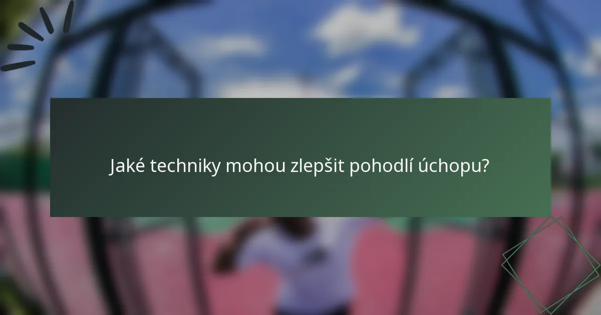 Jaké techniky mohou zlepšit pohodlí úchopu?