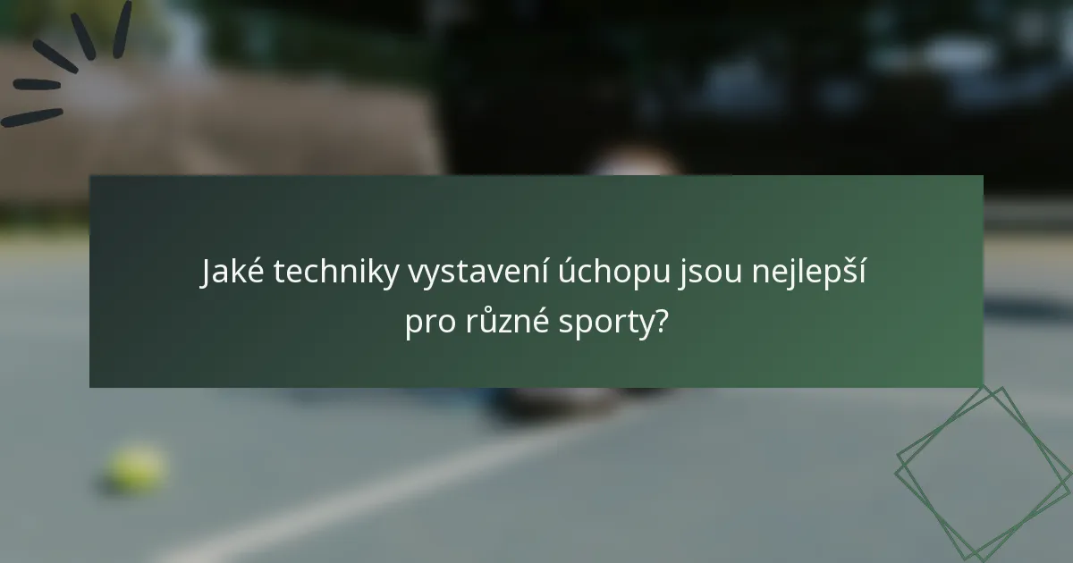 Jaké techniky vystavení úchopu jsou nejlepší pro různé sporty?