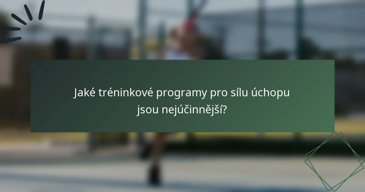 Jaké tréninkové programy pro sílu úchopu jsou nejúčinnější?