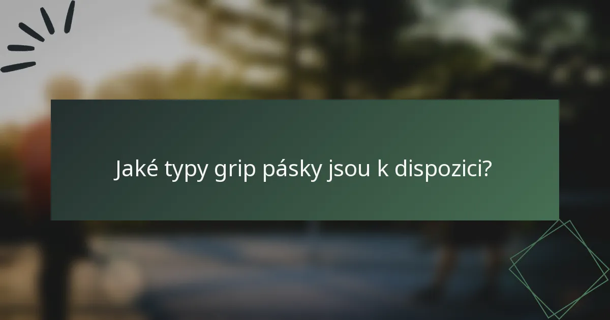Jaké typy grip pásky jsou k dispozici?