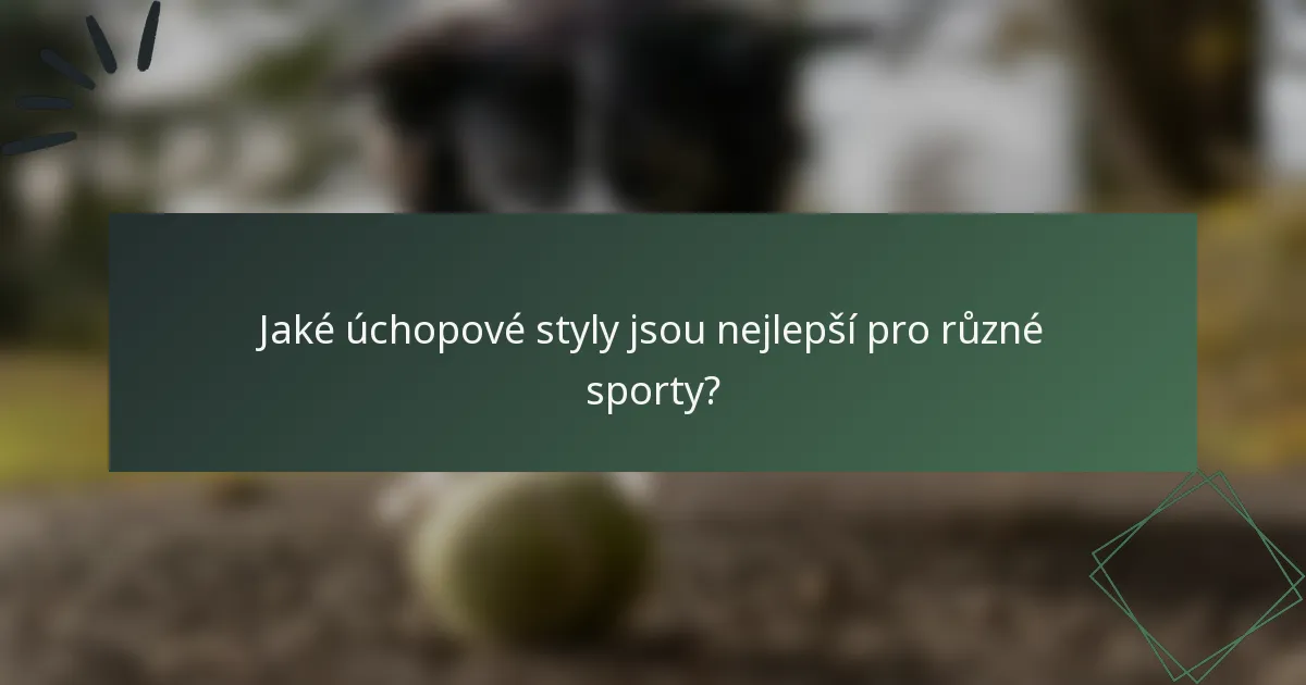 Jaké úchopové styly jsou nejlepší pro různé sporty?