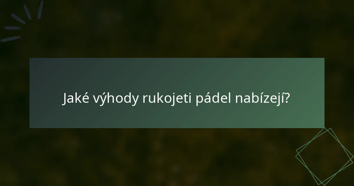 Jaké výhody rukojeti pádel nabízejí?
