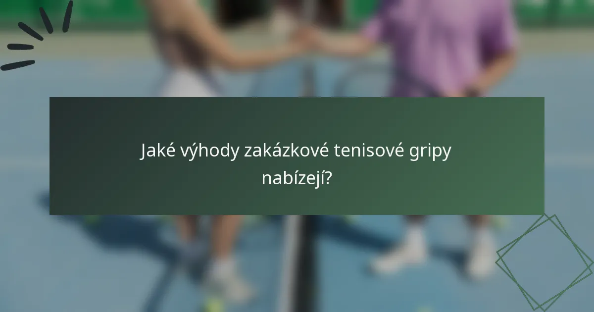 Jaké výhody zakázkové tenisové gripy nabízejí?