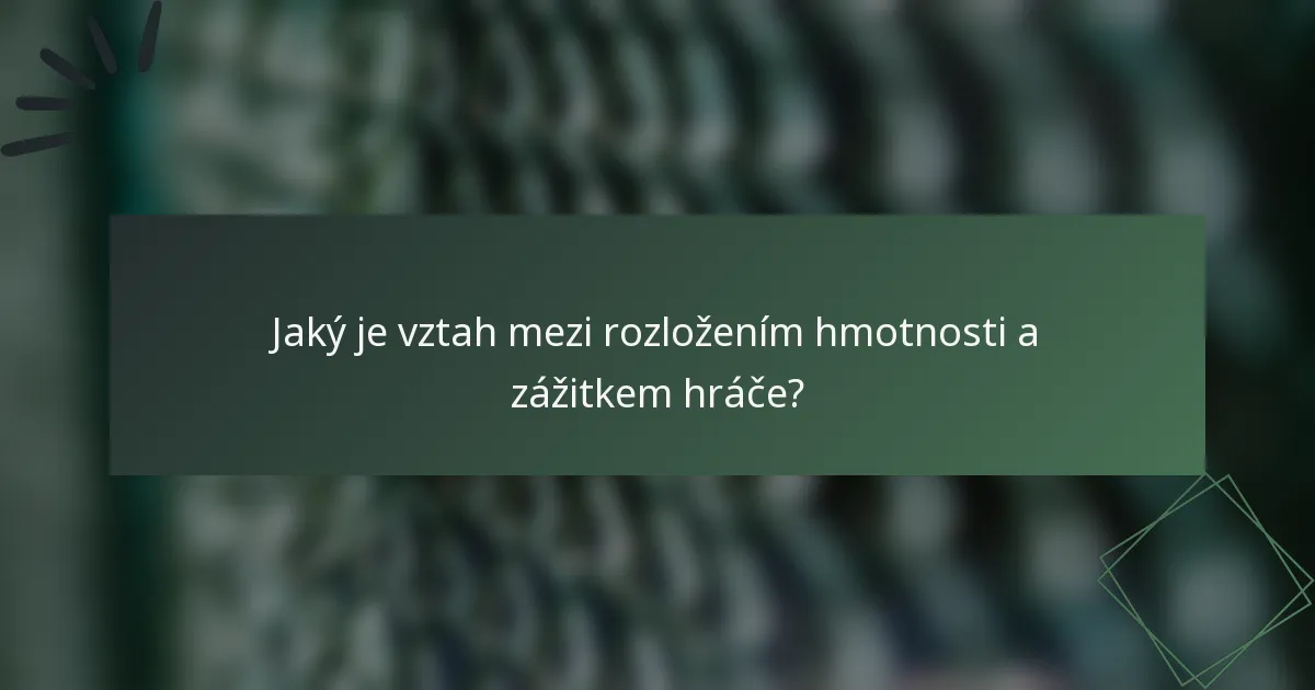 Jaký je vztah mezi rozložením hmotnosti a zážitkem hráče?