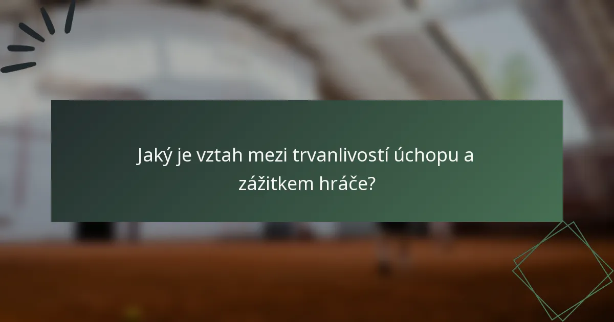 Jaký je vztah mezi trvanlivostí úchopu a zážitkem hráče?