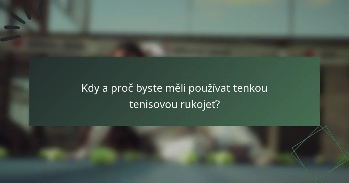 Kdy a proč byste měli používat tenkou tenisovou rukojeť?