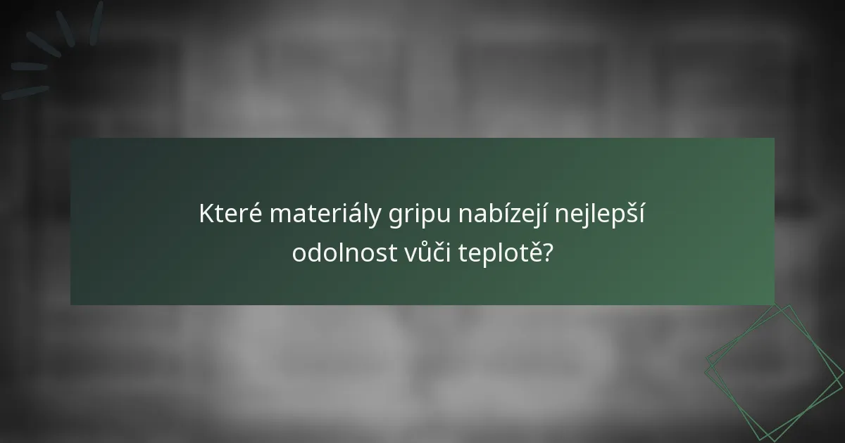 Které materiály gripu nabízejí nejlepší odolnost vůči teplotě?