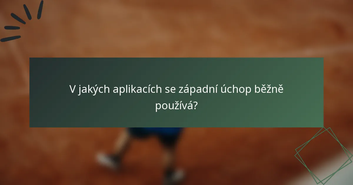 V jakých aplikacích se západní úchop běžně používá?